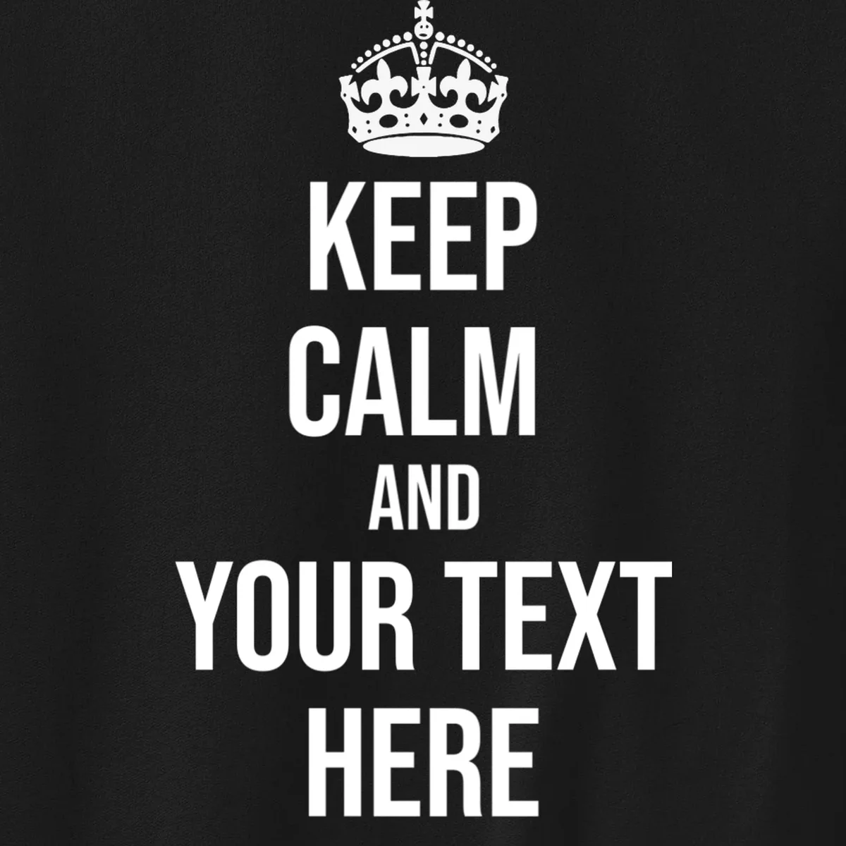 Keep Calm and Your Custom Text Personalized Saying Funny Men's Sweatshirt - Front - Close-up