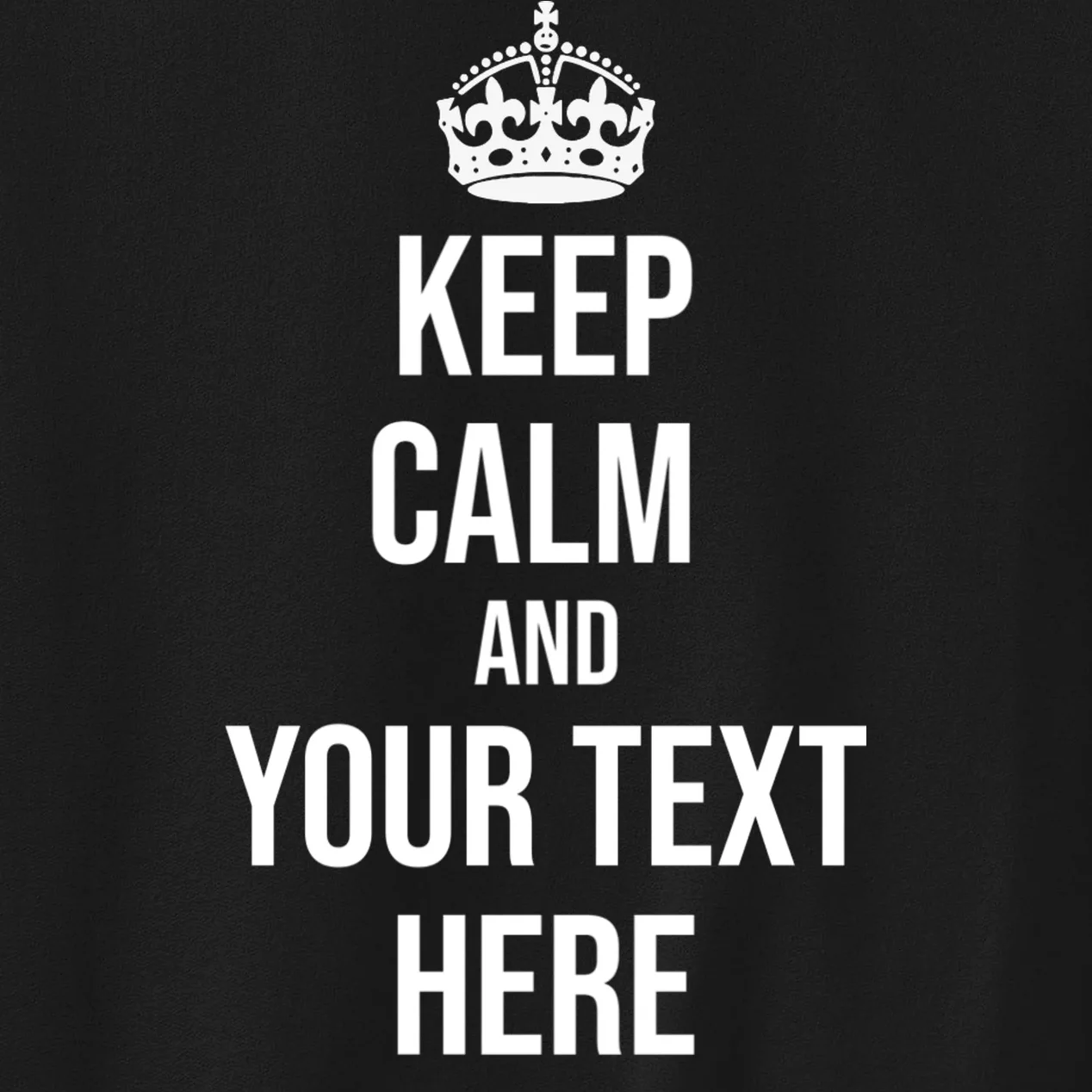 Keep Calm and Your Custom Text Personalized Saying Funny Men's Sweatshirt - Front - Close-up