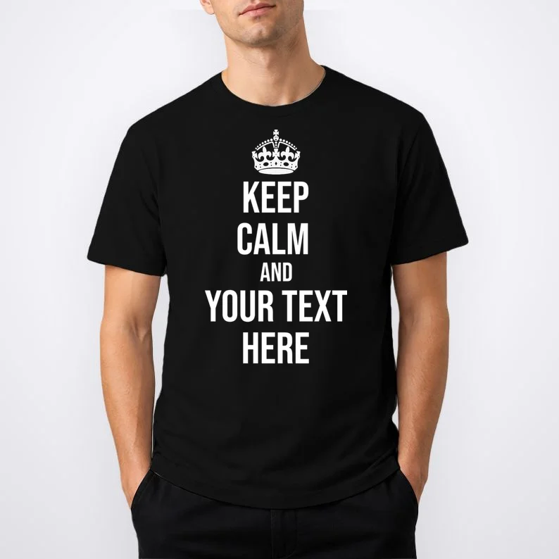 Keep Calm and Your Custom Text Personalized Saying Funny T-Shirt - Front 1
