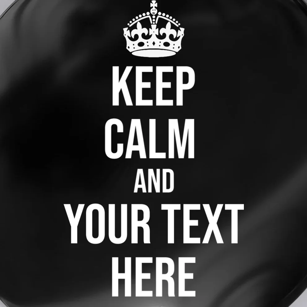Keep Calm and Your Custom Text Personalized Saying Funny Button - Front - Close-up