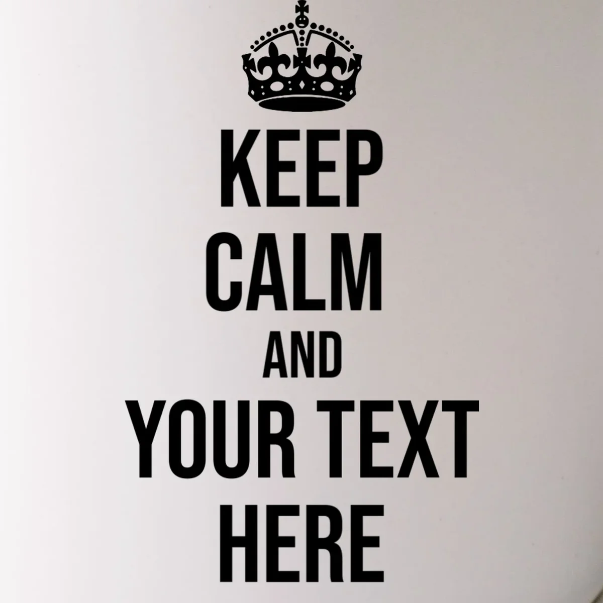 Keep Calm and Your Custom Text Personalized Saying Funny Mug - Front - Close-up