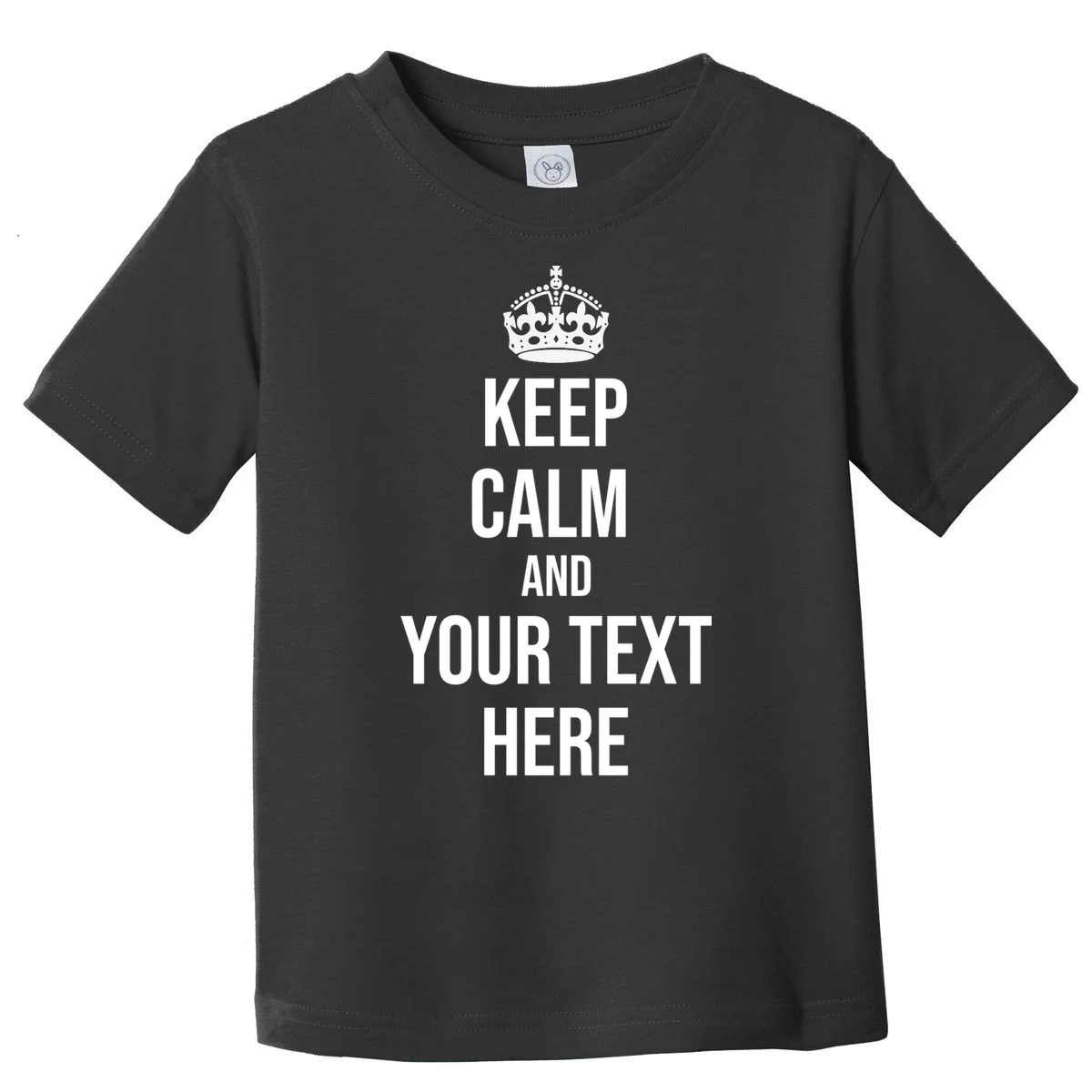 Keep Calm and Your Custom Text Personalized Saying Funny Toddler T-Shirt - Front