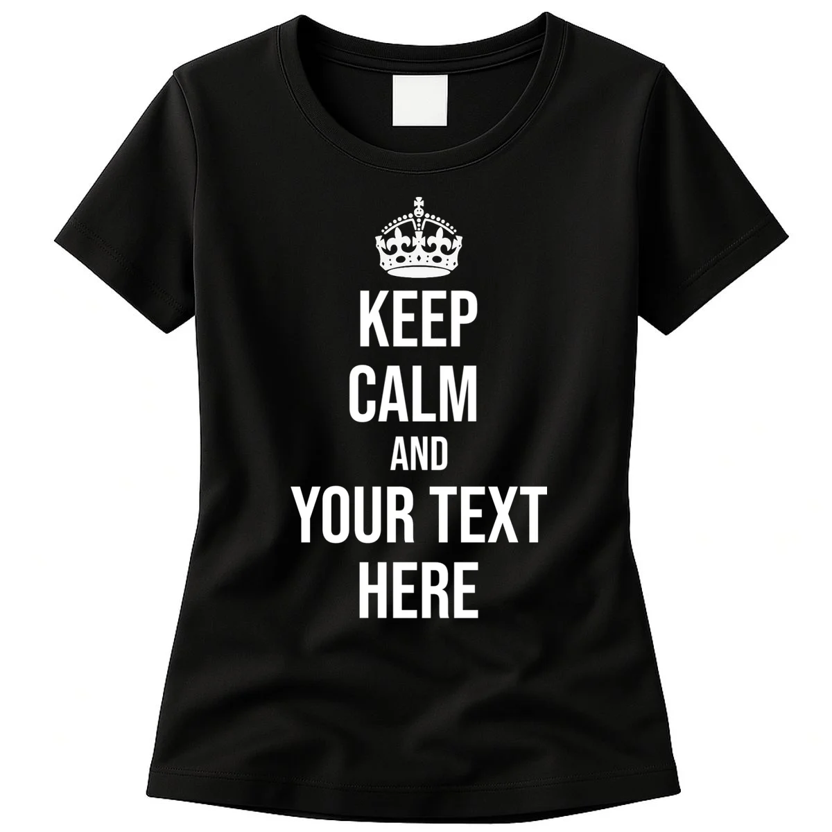 Keep Calm and Your Custom Text Personalized Saying Funny Women's T-Shirt - Front