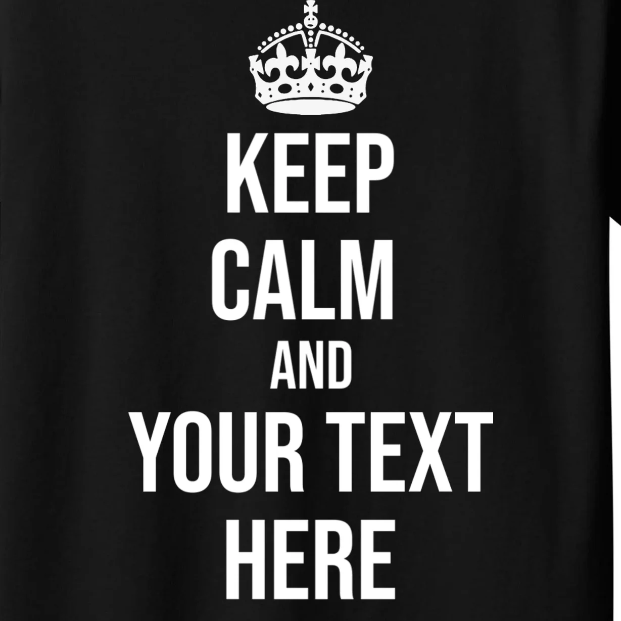 Keep Calm and Your Custom Text Personalized Saying Funny Kids T-Shirt - Front - Close-up