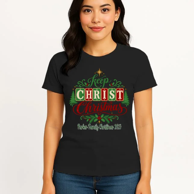Keep Christ in Christmas – Personalized Family Christmas Design Women's T-Shirt - Front 3