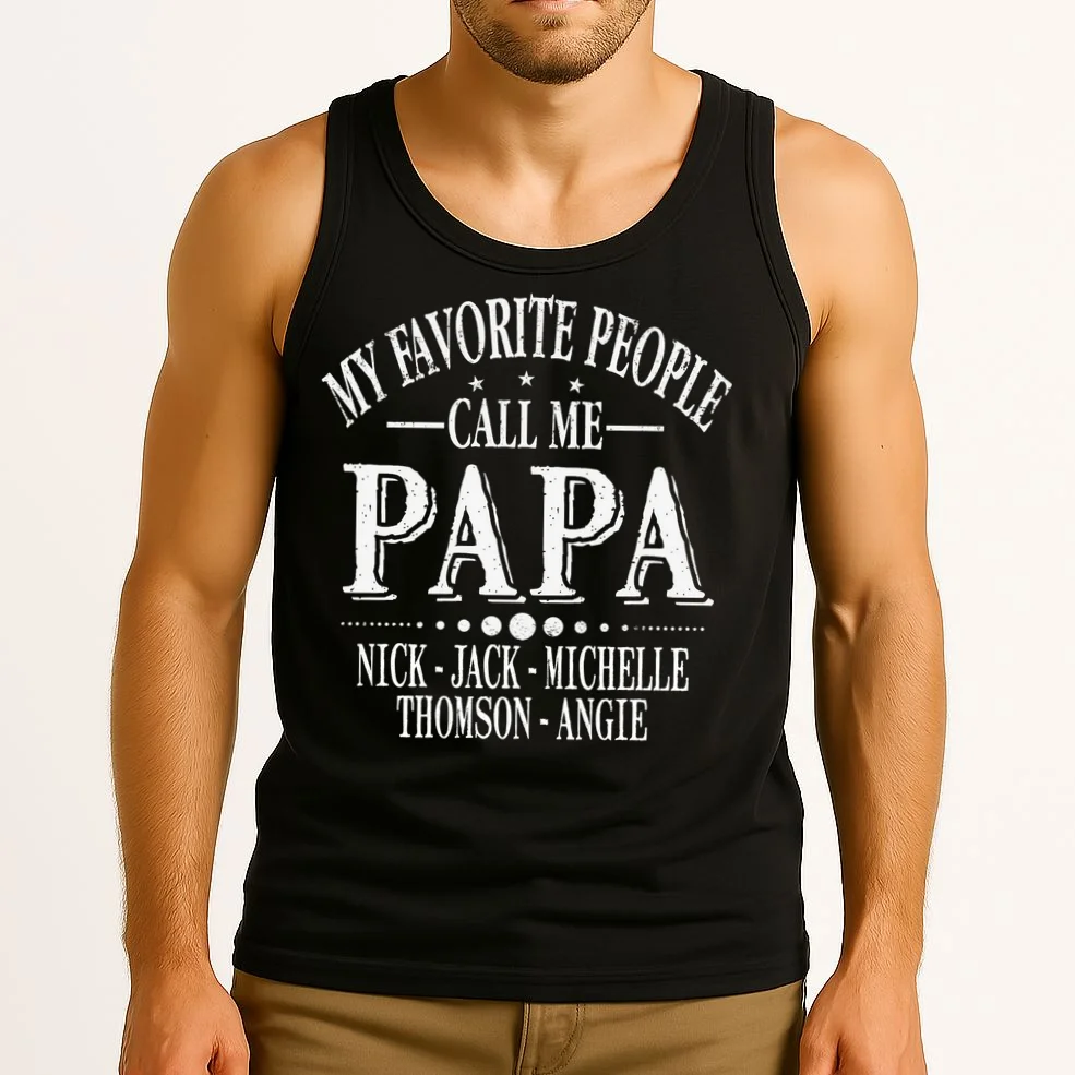 Personalized My Favorite People Call Me Papa Custom Dad, Tank Top - Front 2