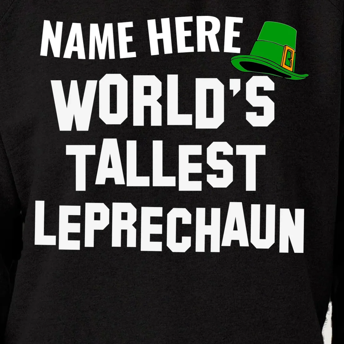 Personalized World's Tallest Leprechaun Custom Name St Patricks Day Women's Sweatshirt - Front - Close-up