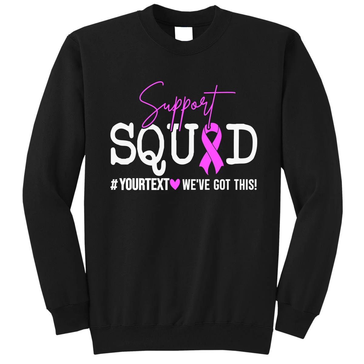 Support Squad Breast Cancer Awareness Pink Ribbon Personalized Custom Text Sweatshirt - Front
