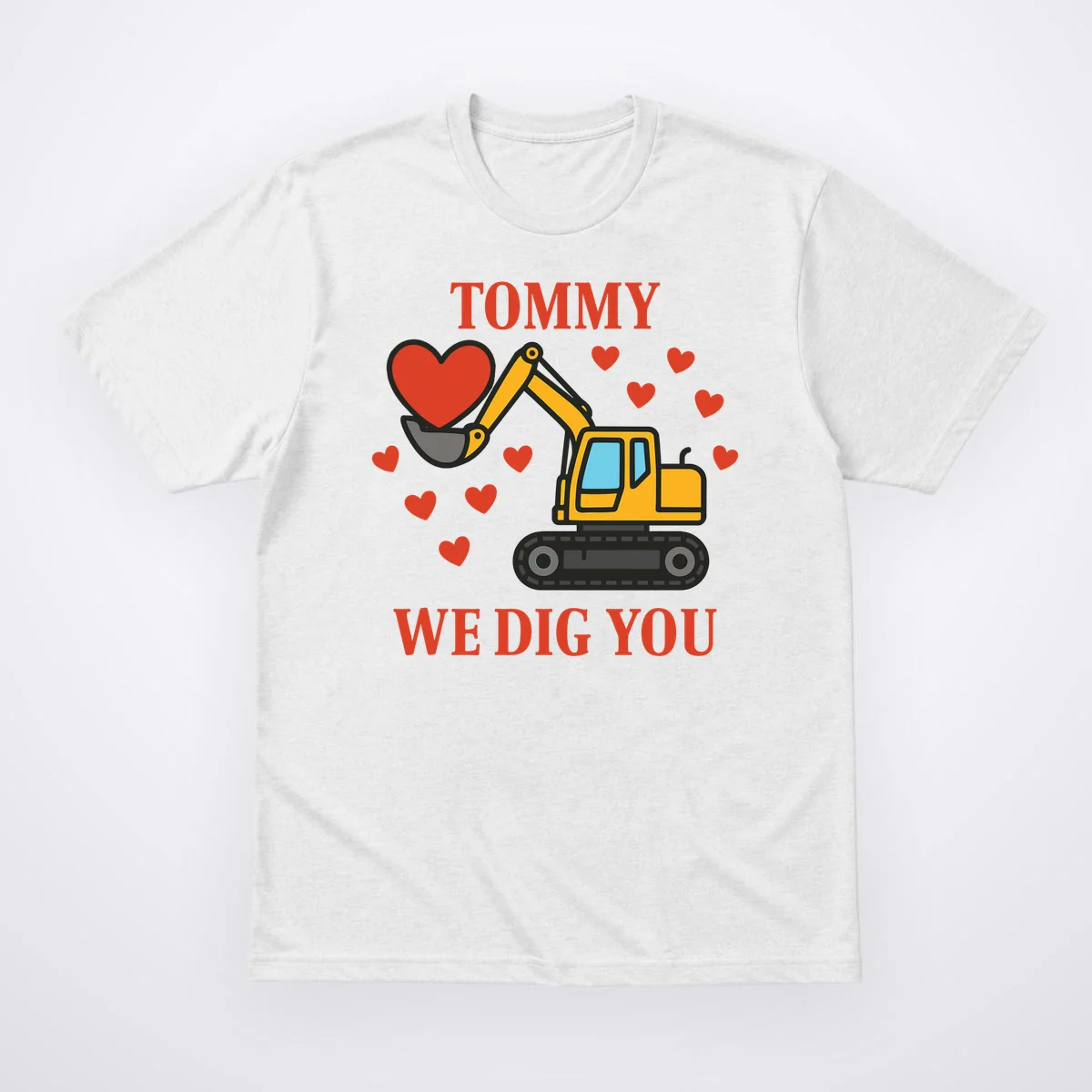 We Dig You Custom Name Birthday Construction Birthday Gift T-Shirt - Front