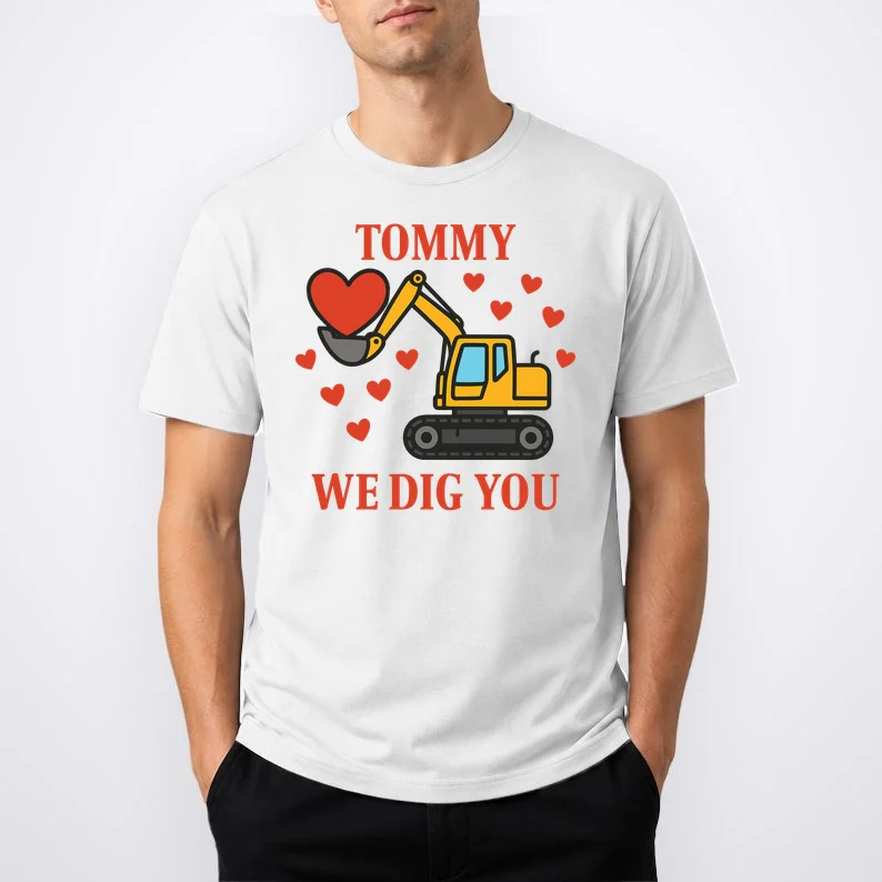 We Dig You Custom Name Birthday Construction Birthday Gift T-Shirt - Front 1