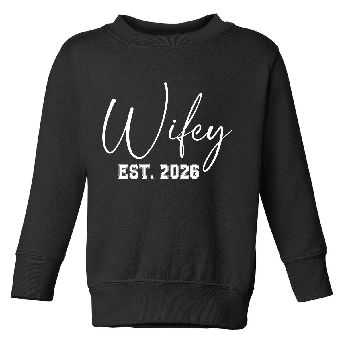 Wifey Personalized Wifey Est. 2026 Custom Year Toddler Sweatshirt - Front